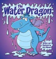 The Water Dragon (Hard Cover): He's Just A Little Squirt!
