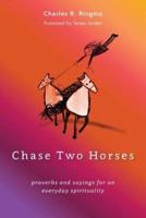 Chase Two Horses: proverbs and sayings for an everyday spirituality
