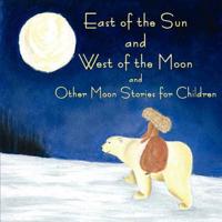 East of the Sun and West of the Moon and Other Moon Stories