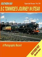 The Southern Way. Special Issue No. 10 SC Townroe's Journey in Steam