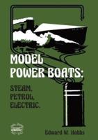 Model Power Boats: Steam, Petrol, Electric.
