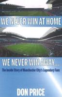 We Never Win at Home and We Never Win Away...