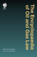 The Encyclopaedia of Oil and Gas Law. Volume One Upstream