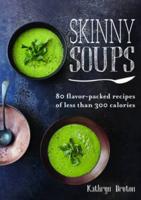 SKINNY SOUPS:80 FLAVOR PACKED RECIPES OF