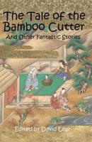 The Tale of the Bamboo Cutter and Other Fantastic Stories