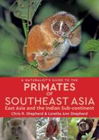 A Naturalist's Guide to the Primates of Southeast Asia