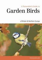A Naturalist's Guide to Garden Birds of the British Isles