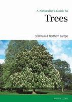 A Naturalist's Guide to Trees of Britain & Northern Europe