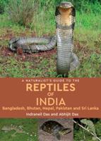 A Naturalist's Guide to the Reptiles of India, Bangladesh, Bhutan, Nepal, Pakistan, and Sri Lanka