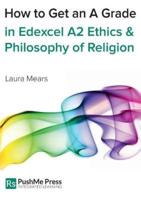 How to Get an a Grade Edexcel A2 Religious Studies Module in Ethics and Philosophy of Religion