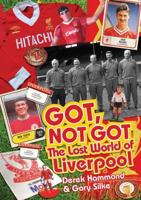 Got, Not Got. The Lost World of Liverpool