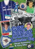 Got, Not Got. The Lost World of Leicester City