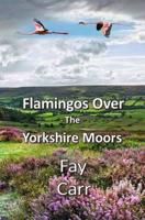 Flamingos Over the Yorkshire Moors