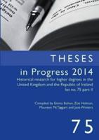 Theses in Progress 2014: Historical Research for Higher Degrees in the United Kingdom and the Republic of Ireland, Vol. 75