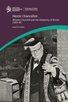Heroic Chancellor: Winston Churchill and the University of Bristol 1929-65