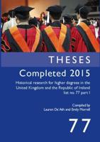 Theses Completed 2015: Historical Research for Higher Degrees in the United Kingdom and the Republic of Ireland, Vol. 77