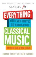Everything You Ever Wanted to Know About Classical Music but Were Too Afraid to Ask