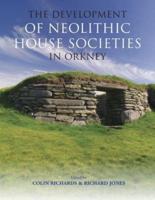 The Development of Neolithic House Societies in Orkney