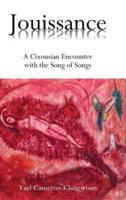 Jouissance: A Cixousian Encounter with the Song of Songs