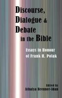 Discourse, Dialogue, and Debate in the Bible: Essays in Honour of Frank H. Polak