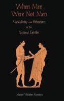 When Men Were Not Men: Masculinity and Otherness in the Pastoral Epistles