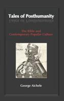 Tales of Posthumanity: The Bible and Contemporary Popular Culture
