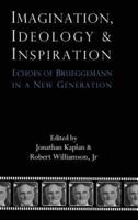 Imagination, Ideology and Inspiration: Echoes of Brueggemann in a New Generation