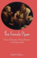 The Female Ruse: Women's Deception and Divine Sanction in the Hebrew Bible