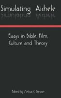 Simulating Aichele: Essays in Bible, Film, Culture and Theory