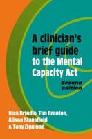 A Clinician's Brief Guide to the Mental Capacity Act