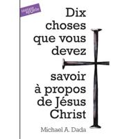 Dix Choses Que Vous Devez Savoir a Propos De Jesus Christ