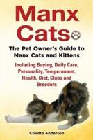 Manx Cats, The Pet Owner's Guide to Manx Cats and Kittens, Including Buying, Daily Care, Personality, Temperament, Health, Diet, Clubs and Breeders