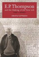 E. P. Thompson and the Making of the New Left