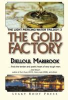 The Gold Factory: Book 3 of the Light Piercing Water Trilogy