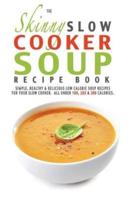 The Skinny Slow Cooker Soup Recipe Book