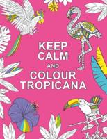 Keep Calm and Colour Tropicana