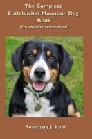 The Complete Entlebucher Mountain Dog Book: Entlebucher Sennenhund