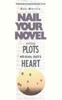 Writing Plots With Drama, Depth & Heart: Nail Your Novel