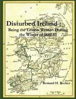 Disturbed Ireland :  Being the Letters Written During the Winter of 1880-81