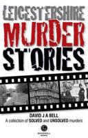 Leicestershire Murder Stories