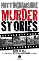 Nottinghamshire Murder Stories