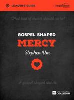 Gospel Shaped Mercy. Leader's Guide