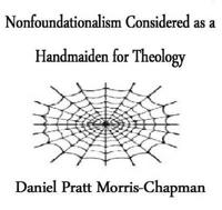 Nonfoundationalism Considered as a Handmaiden for Theology