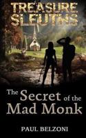 The Secret of the Mad Monk (Treasure Sleuths, Book 3)