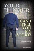 Your Honour - Can I Tell You My Story?