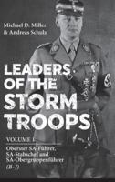 Leaders of the Storm Troops. Volume 1 Oberster SA-Führer, SA-Stabschef and SA-Obergruppenführer (B-J)