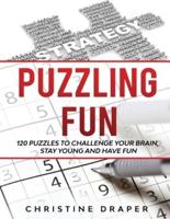 Puzzling Fun: 120 Puzzles to challenge your brain, stay young and have fun.