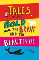 Tales of the Bold, the Brave and the Beautiful