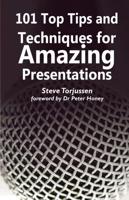 101 Top Tips and Techniques for Amazing Presentations