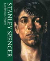 Stanley Spencer. Volume One Looking to Heaven